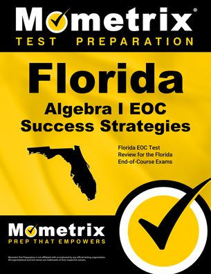 Florida Algebra I Eoc Success Strategies Study Guide: Florida Eoc Test Review for the Florida End-Of-Course Exams