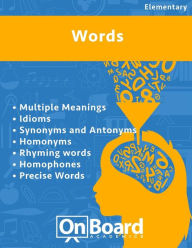 Title: Words: Multiple Meanings, Idioms, Synonyms and Antonyms, Homonyms, Rhyming Words, Homophones, Precise Words, Author: Todd DeLuca