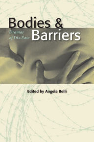 Title: Bodies and Barriers: Dramas of Dis-Ease, Author: Angela Belli