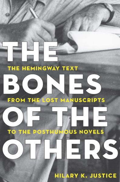 The Bones of the Others: The Hemingway Text from the Lost Manuscripts to the Posthumous Novels