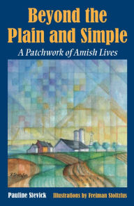 Title: Beyond the Plain and Simple: A Patchwork of Amish Lives, Author: Pauline Stevick