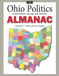 Title: The Ohio Politics Almanac: Third Edition, Revised and Updated, Author: Michael Curtin