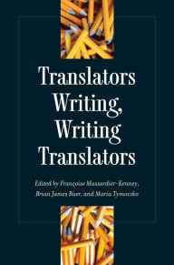 Title: Translators Writing, Writing Translators, Author: Francoise Massardier-Kenney