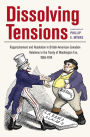 Dissolving Tensions: Rapprochement and Resolution in British-American-Canadian Relations in the Treatyof Washington Era, 1865-1914