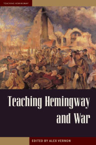 Title: Teaching Hemingway and War, Author: Alex Vernon