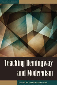 Title: Teaching Hemingway and Modernism, Author: Joseph Fruscione