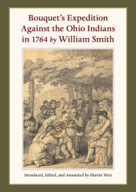 Title: Bouquet's Expedition Against the Ohio Indians in 1764 by William Smith, Author: Martin West