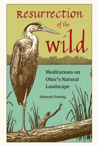 Resurrection of the Wild: Meditations on Ohio's Natural Landscape