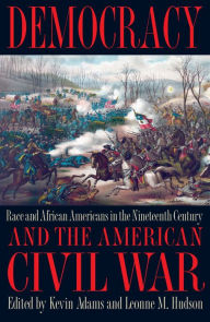 Title: Democracy and the American Civil War: Race and African Americans in the Nineteenth Century, Author: Kevin Adams