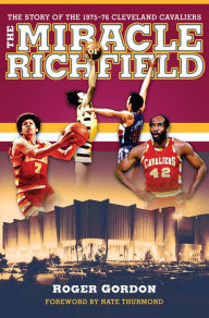 Title: The Miracle of Richfield: The Story of the 1975-76 Cleveland Cavaliers, Author: Roger Gordon