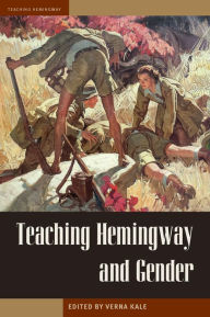 Title: Teaching Hemingway and Gender, Author: Verna Kale