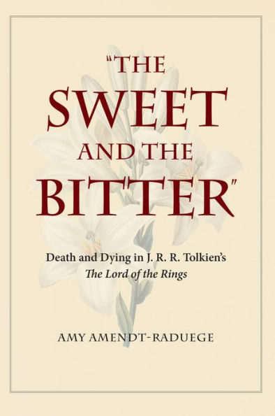 The Sweet and the Bitter: Death and Dying in J. R. R. Tolkien's The Lord of the Rings