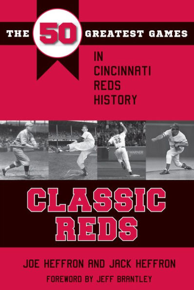 Classic Reds: The 50 Greatest Games in Cincinnati Red History