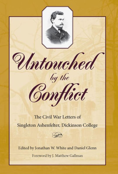 Untouched by the Conflict: The Civil War Letters of Singleton Ashenfelter, Dickinson College