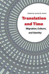 Title: Translation and Time: Migration, Culture, and Identity, Author: James St. André