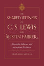 The Shared Witness of C. S. Lewis and Austin Farrer: Friendship, Influence, and an Anglican Worldview