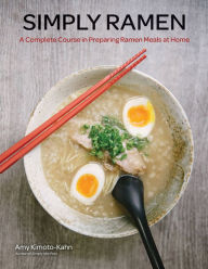 Title: Simply Ramen: A Complete Course in Preparing Ramen Meals at Home, Author: Amy Kimoto-Kahn