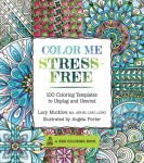 Alternative view 1 of Color Me Stress-Free: Nearly 100 Coloring Templates to Unplug and Unwind