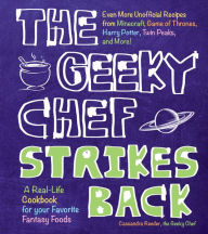 Title: The Geeky Chef Strikes Back: Even More Unofficial Recipes from Minecraft, Game of Thrones, Harry Potter, Twin Peaks, and More!, Author: Cassandra Reeder