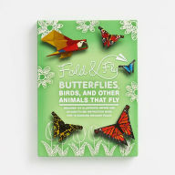 Title: Fold & Fly Butterflies, Birds, and Other Animals that Fly: Over 25 Paper Creations that Fly