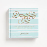 Title: Beautifully Said: Quotes by Remarkable Women and Girls Designed to Make You Think, Author: Quotabelle