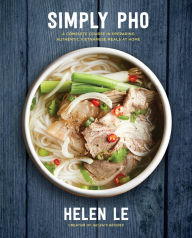 Title: Simply Pho: A Complete Course in Preparing Authentic Vietnamese Meals at Home, Author: Helen Le