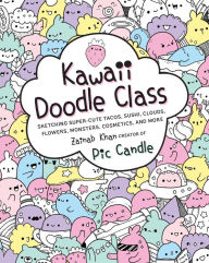 Title: Kawaii Doodle Class: Sketching Super-Cute Tacos, Sushi, Clouds, Flowers, Monsters, Cosmetics, and More, Author: Bud Lyon