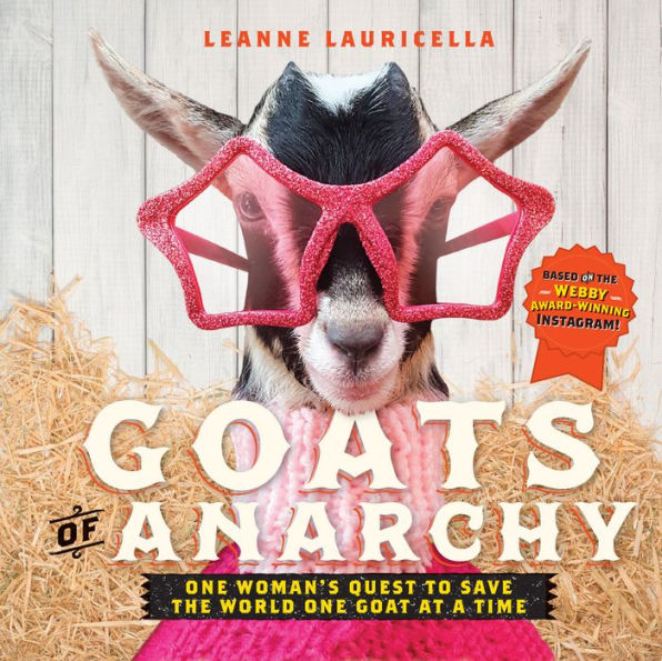 Goats of Anarchy: One Woman's Quest to Save the World One Goat At A Time