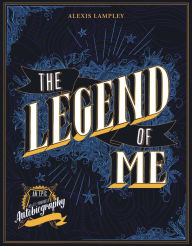 Download textbooks to your computer The Legend of Me: An Epic Do-It-Yourself Autobiography 9781631064371 PDF PDB (English literature) by Alexis Lampley