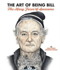 Title: The Art of Being Bill: Bill Murray and the Many Faces of Awesome, Author: Ezra Croft