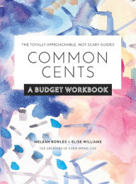 Title: Common Cents: A Budget Workbook - The Totally Approachable, Not-Scary Guides