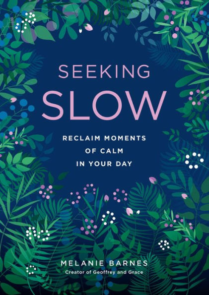 Seeking Slow: Reclaim Moments of Calm Your Day