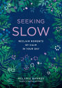 Seeking Slow: Reclaim Moments of Calm in Your Day