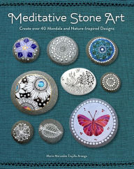 Meditative Stone Art: Create over 40 Mandala and Nature-Inspired Designs