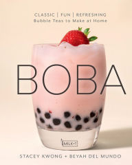 Title: Boba: Classic, Fun, Refreshing - Bubble Teas to Make at Home, Author: Stacey Kwong