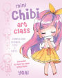 Mini Chibi Art Class: A Complete Course in Drawing Cuties and Beasties - Includes 19 Step-by-Step Tutorials!