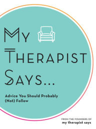 Good e books free download My Therapist Says: Advice You Should Probably (Not) Follow