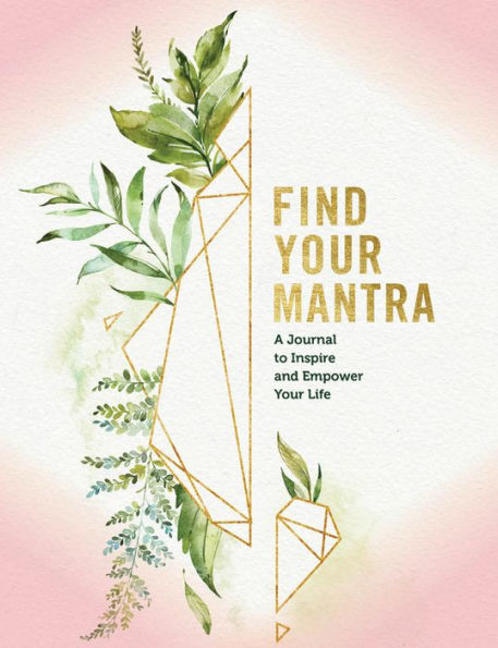 Find Your Mantra Journal: A Journal to Inspire and Empower Your Life