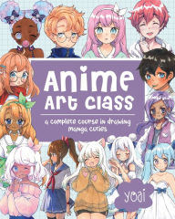 Title: Anime Art Class: A Complete Course in Drawing Manga Cuties, Author: Yoai