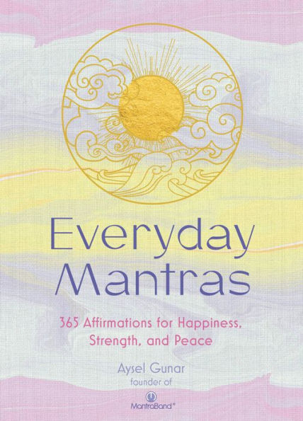 Everyday Mantras: 365 Affirmations for Happiness, Strength, and Peace