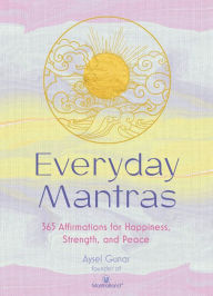 Title: Everyday Mantras: 365 Affirmations for Happiness, Strength, and Peace, Author: Aysel Gunar