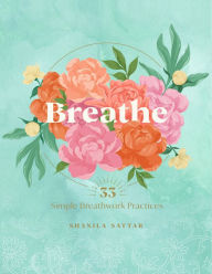 Title: Breathe: 33 Simple Breathwork Practices, Author: Shanila Sattar