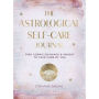 The Astrological Self-Care Journal: Find Cosmic Guidance & Insight to Take Care of You