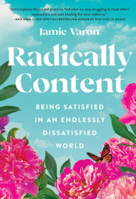 Download books google online Radically Content: Being Satisfied in an Endlessly Dissatisfied World MOBI PDB PDF by Jamie Varon