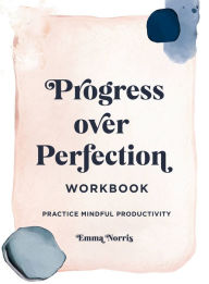 Title: Progress Over Perfection Workbook: Gift Edition: Practice Mindful Productivity