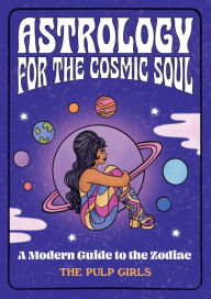 Free online downloadable pdf books Astrology for the Cosmic Soul: A Modern Guide to the Zodiac