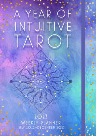 Title: A Year of Intuitive Tarot 2022 Weekly Planner: July 2023-December 2023
