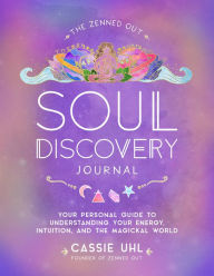 Download free books pdf The Zenned Out Soul Discovery Journal: Your Personal Guide to Understanding Your Energy, Intuition, and the Magical World English version