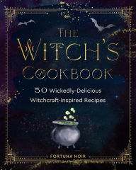 Title: The Witch's Cookbook: 50 Wickedly Delicious Witchcraft-Inspired Recipes, Author: Fortuna Noir