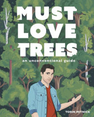 Title: Must Love Trees: An Unconventional Guide, Author: Tobin Mitnick